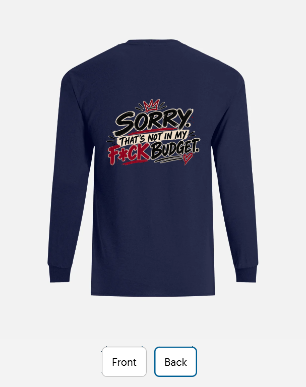 Back of a navy long sleeve T-shirt reading 'Sorry, your problem wasn't included in my budget'.