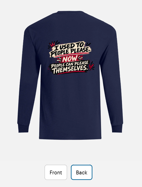 Back of a navy long sleeve T-shirt reading 'I used to please everyone. Now they can please themselves'.