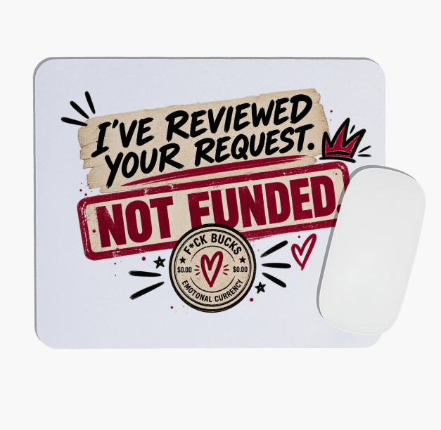 White mouse pad reading 'I've reviewed your request. Not funded'.