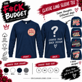 The F*ck Budget long sleeve T-shirt promotional artwork.
