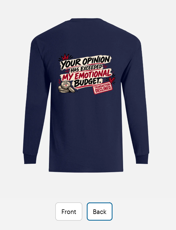 Back of a navy long sleeve T-shirt reading 'Your opinion has exceeded my emotional budget'.